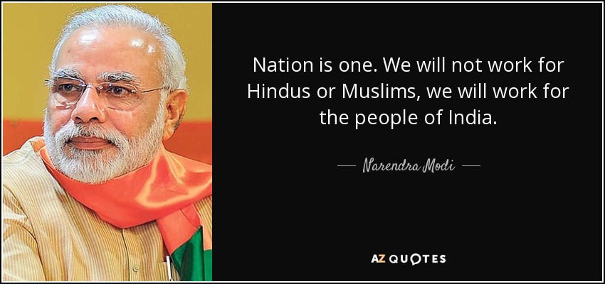 Nation is one. We will not work for Hindus or Muslims, we will work for the people of India. - Narendra Modi