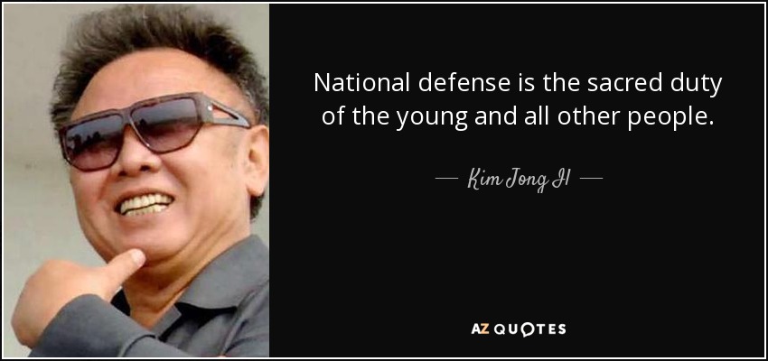 National defense is the sacred duty of the young and all other people. - Kim Jong Il