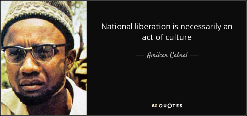 National liberation is necessarily an act of culture - Amilcar Cabral