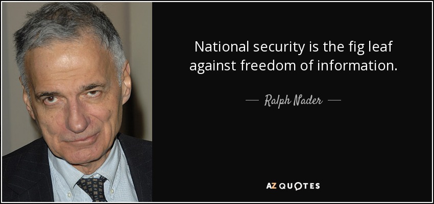 National security is the fig leaf against freedom of information. - Ralph Nader