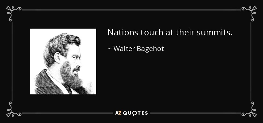 Nations touch at their summits. - Walter Bagehot