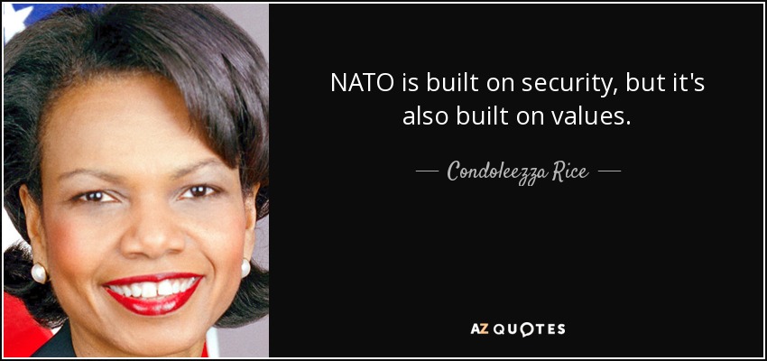 NATO is built on security, but it's also built on values. - Condoleezza Rice