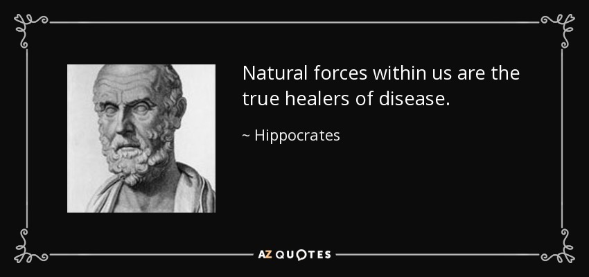 Natural forces within us are the true healers of disease. - Hippocrates