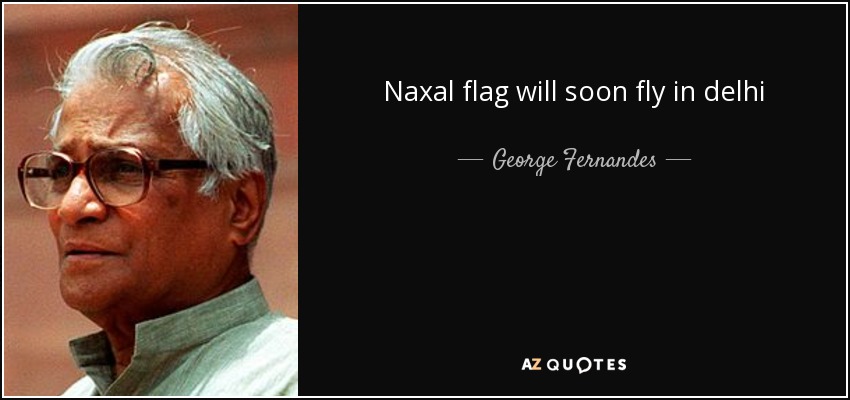 Naxal flag will soon fly in delhi - George Fernandes