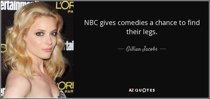 NBC gives comedies a chance to find their legs. - Gillian Jacobs