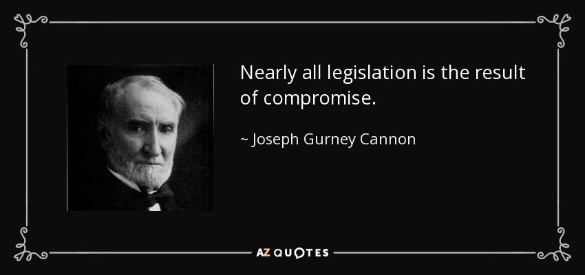 Nearly all legislation is the result of compromise. - Joseph Gurney Cannon