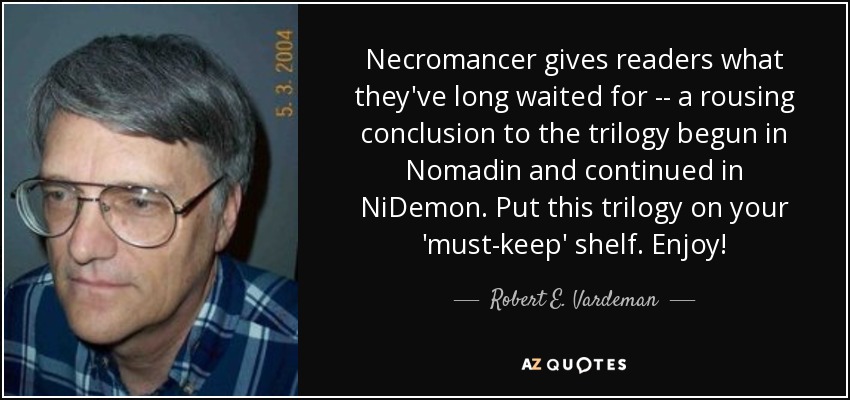 Necromancer gives readers what they've long waited for -- a rousing conclusion to the trilogy begun in Nomadin and continued in NiDemon. Put this trilogy on your 'must-keep' shelf. Enjoy! - Robert E. Vardeman