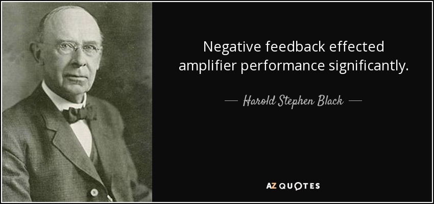 Negative feedback effected amplifier performance significantly. - Harold Stephen Black