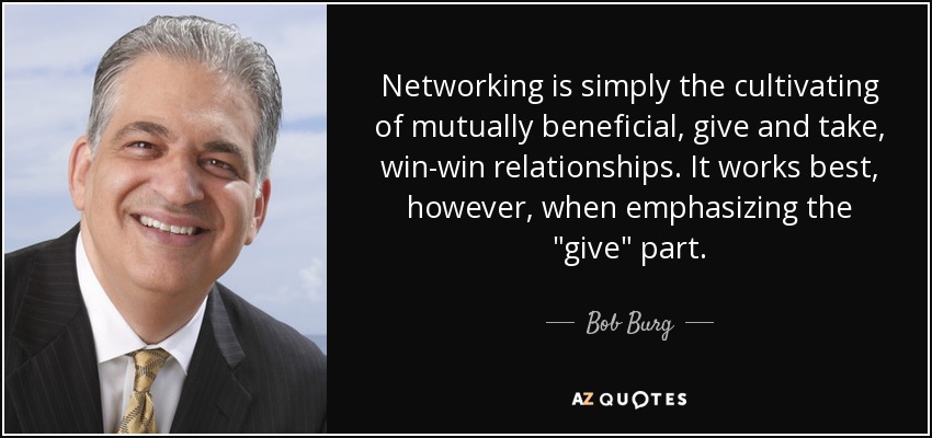 Networking is simply the cultivating of mutually beneficial, give and take, win-win relationships. It works best, however, when emphasizing the 