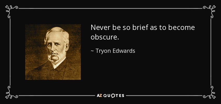 Never be so brief as to become obscure. - Tryon Edwards