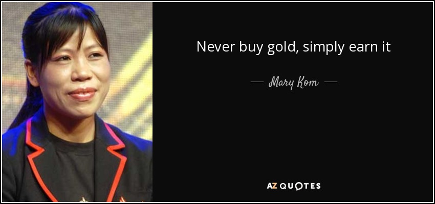 Never buy gold, simply earn it - Mary Kom