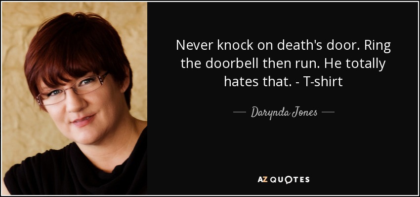 Never knock on death's door. Ring the doorbell then run. He totally hates that. - T-shirt - Darynda Jones