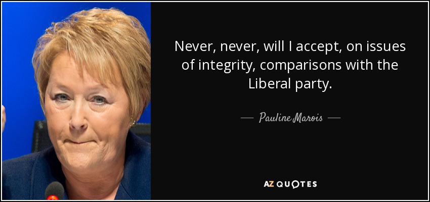 Never, never, will I accept, on issues of integrity, comparisons with the Liberal party. - Pauline Marois