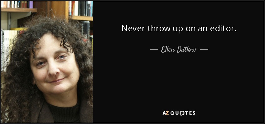 Never throw up on an editor. - Ellen Datlow