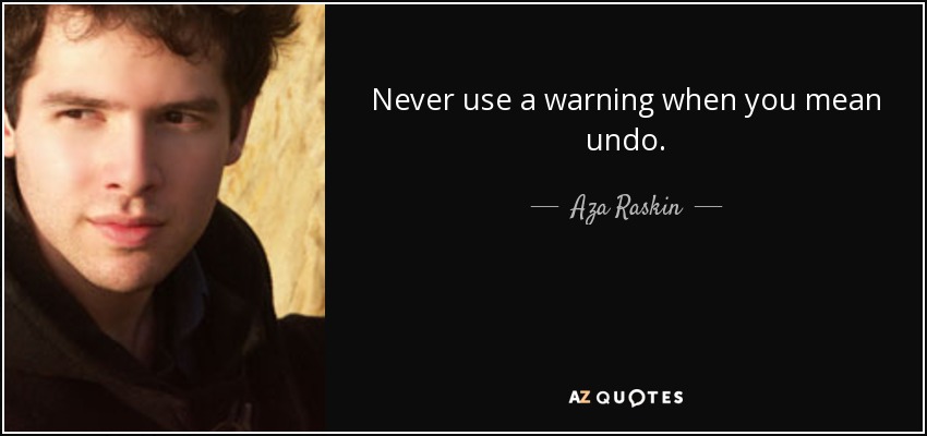 Never use a warning when you mean undo. - Aza Raskin