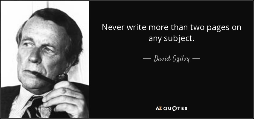 Never write more than two pages on any subject. - David Ogilvy
