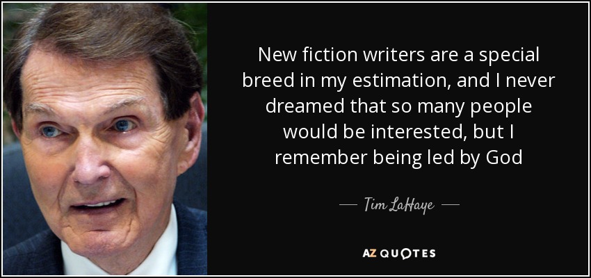 New fiction writers are a special breed in my estimation, and I never dreamed that so many people would be interested, but I remember being led by God - Tim LaHaye