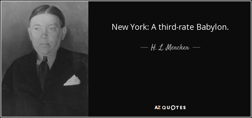 New York: A third-rate Babylon. - H. L. Mencken