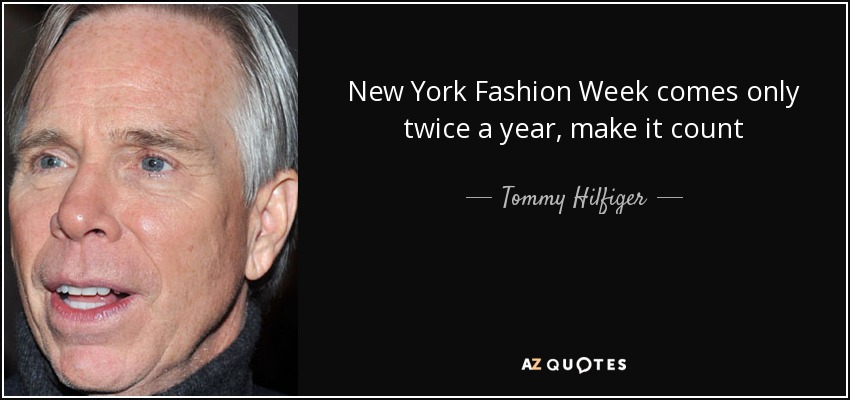 New York Fashion Week comes only twice a year, make it count - Tommy Hilfiger