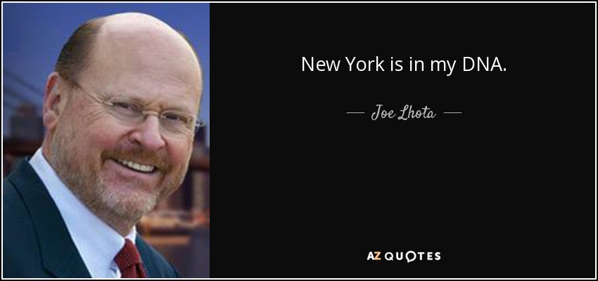 New York is in my DNA. - Joe Lhota
