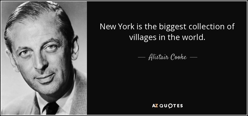 New York is the biggest collection of villages in the world. - Alistair Cooke