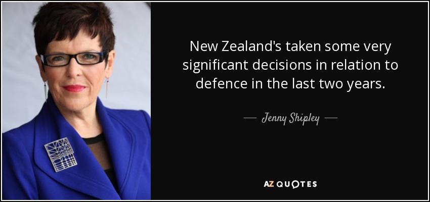 New Zealand's taken some very significant decisions in relation to defence in the last two years. - Jenny Shipley