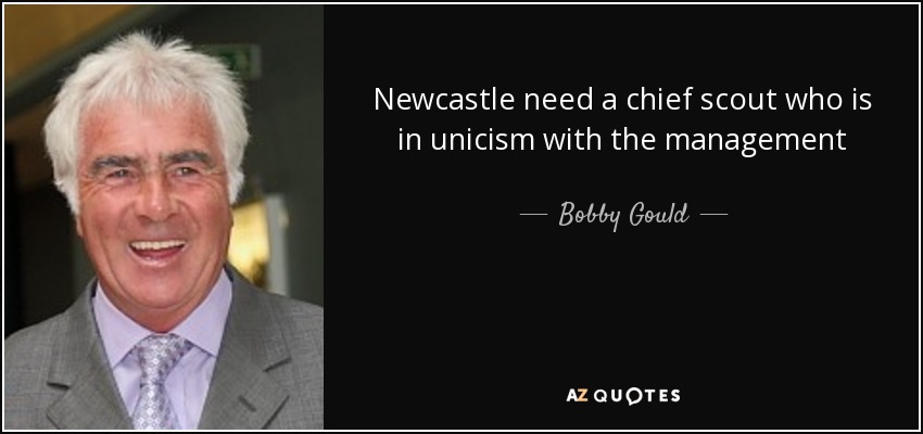 Newcastle need a chief scout who is in unicism with the management - Bobby Gould