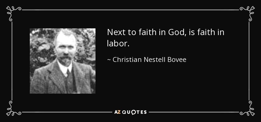 Next to faith in God, is faith in labor. - Christian Nestell Bovee