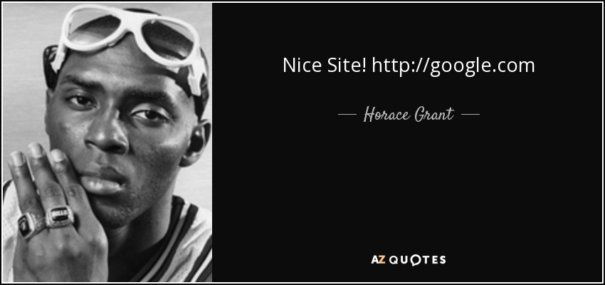 Nice Site! http://google.com - Horace Grant