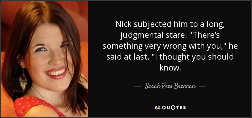 Nick subjected him to a long, judgmental stare. 