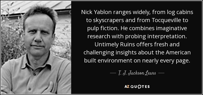 Nick Yablon ranges widely, from log cabins to skyscrapers and from Tocqueville to pulp fiction. He combines imaginative research with probing interpretation. Untimely Ruins offers fresh and challenging insights about the American built environment on nearly every page. - T. J. Jackson Lears