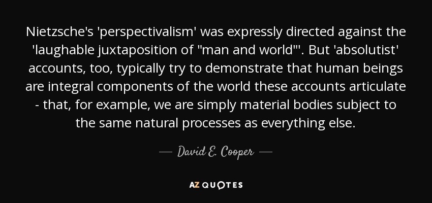 Nietzsche's 'perspectivalism' was expressly directed against the 'laughable juxtaposition of 