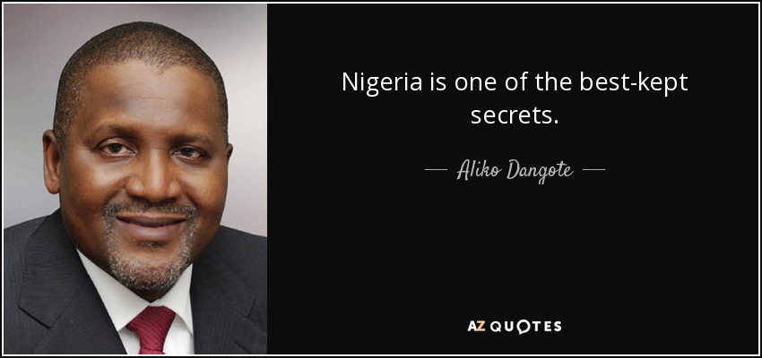 Nigeria is one of the best-kept secrets. - Aliko Dangote