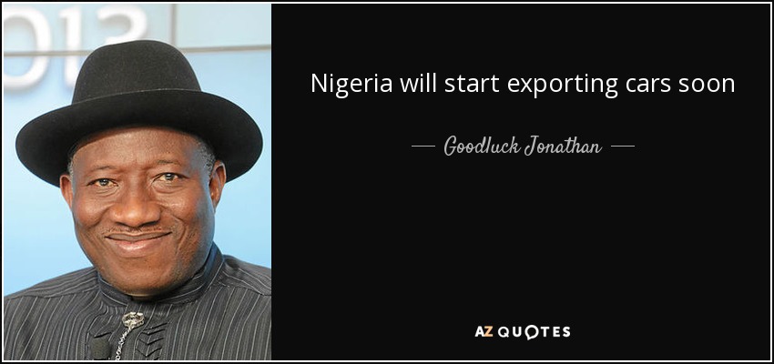 Nigeria will start exporting cars soon - Goodluck Jonathan
