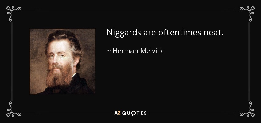 Niggards are oftentimes neat. - Herman Melville
