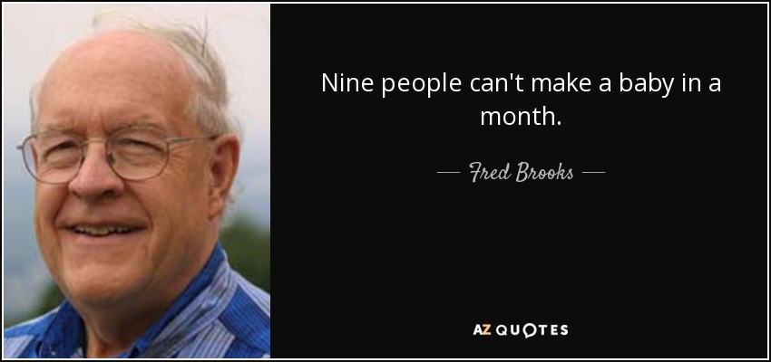 Nine people can't make a baby in a month. - Fred Brooks