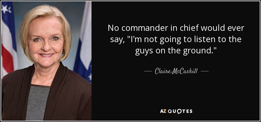 No commander in chief would ever say, 