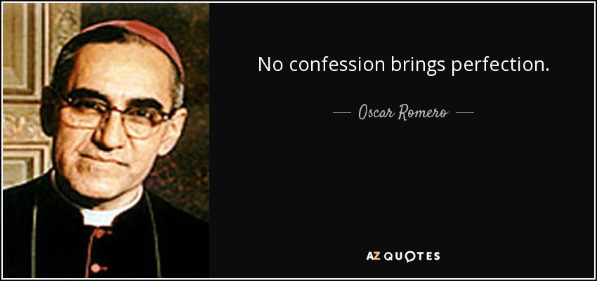 No confession brings perfection. - Oscar Romero