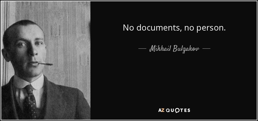 No documents, no person. - Mikhail Bulgakov