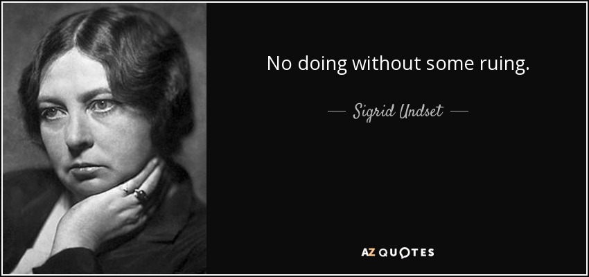 No doing without some ruing. - Sigrid Undset