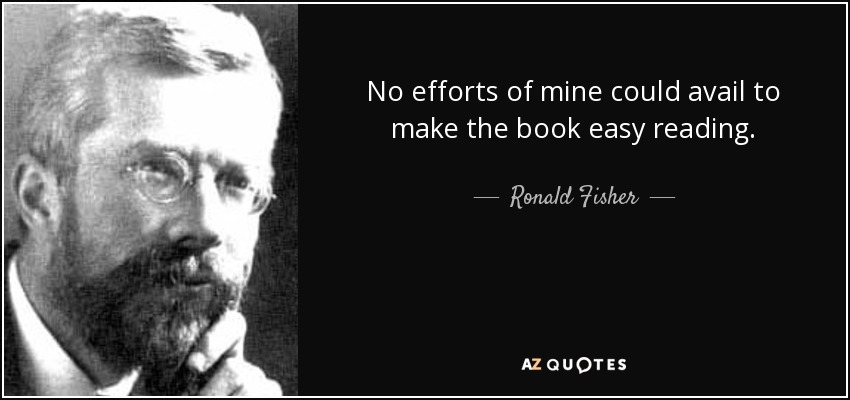 No efforts of mine could avail to make the book easy reading. - Ronald Fisher