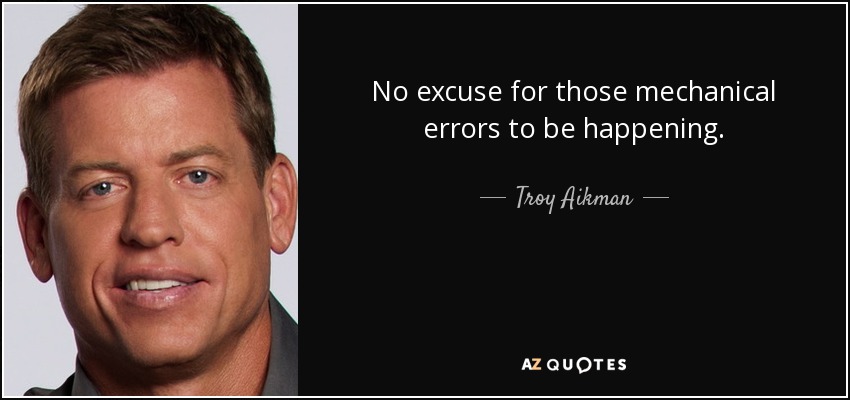 No excuse for those mechanical errors to be happening. - Troy Aikman