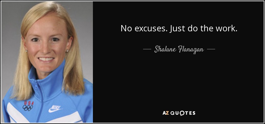 No excuses. Just do the work. - Shalane Flanagan