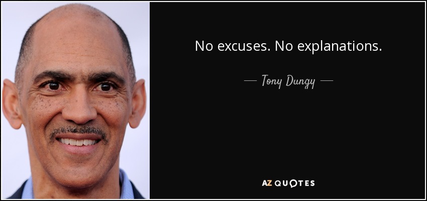 No excuses. No explanations. - Tony Dungy