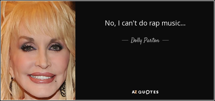 No, I can't do rap music... - Dolly Parton