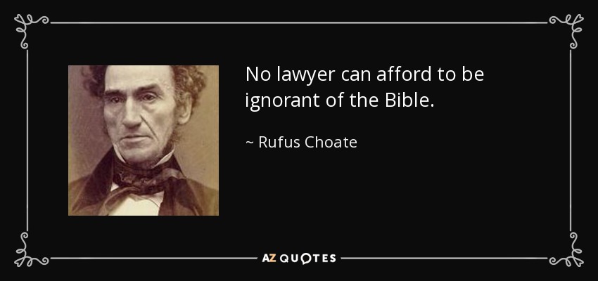 No lawyer can afford to be ignorant of the Bible. - Rufus Choate