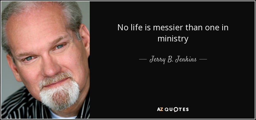 No life is messier than one in ministry - Jerry B. Jenkins