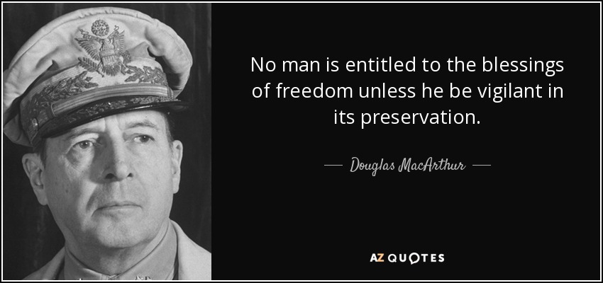 Douglas MacArthur quote: No man is entitled to the blessings of freedom