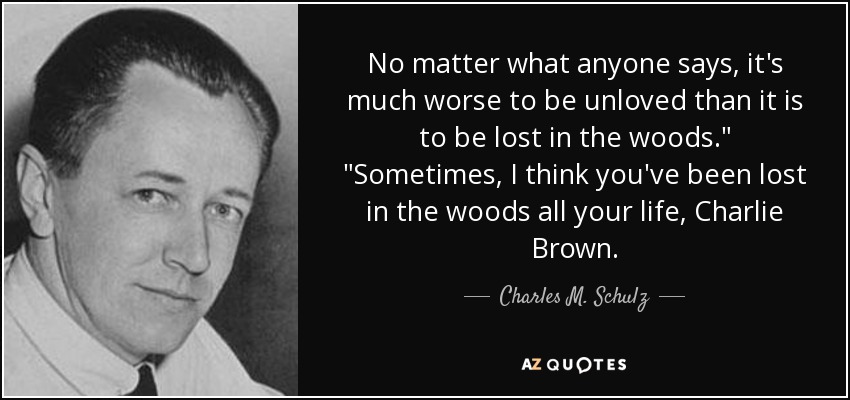 No matter what anyone says, it's much worse to be unloved than it is to be lost in the woods.