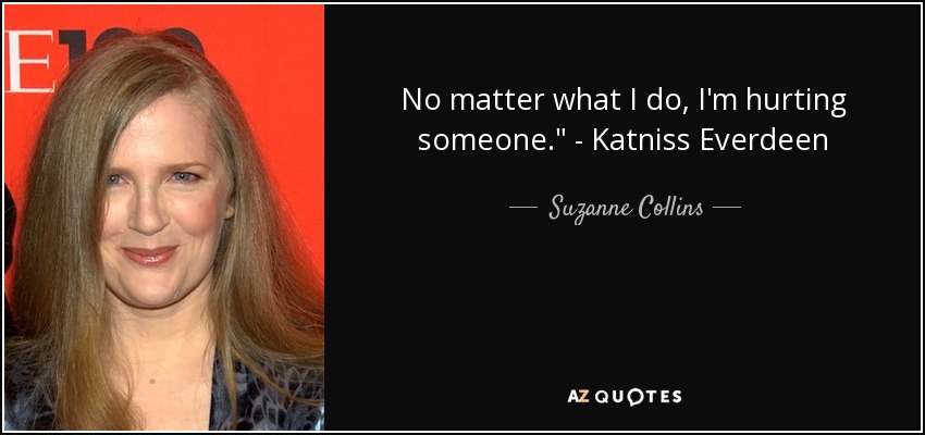 No matter what I do, I'm hurting someone.